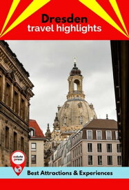 Dresden Travel Highlights Best Attractions & Experiences【電子書籍】[ Jacqueline McCulloch ]