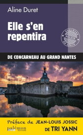 Elle s'en repentira De Concarneau au Grand Nantes【電子書籍】[ Aline Duret ]