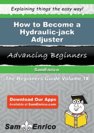 How to Become a Hydraulic-jack Adjuster How to Become a Hydraulic-jack Adjuster【電子書籍】[ Palmira Cordova ]