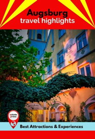 Augsburg Travel Highlights Best Attractions & Experiences【電子書籍】[ Jodi Holmes ]