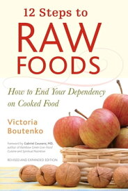 12 Steps to Raw Foods How to End Your Dependency on Cooked Food【電子書籍】[ Victoria Boutenko ]