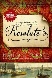 My Name Is Resolute【電子書籍】[ Nancy E. Turner ]