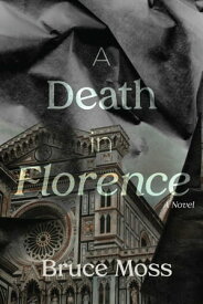 A Death in Florence【電子書籍】[ Bruce W. Moss ]
