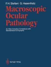 Macroscopic Ocular Pathology An Atlas Including Correlations with Standardized Echography【電子書籍】[ Fritz H. Stefani ]