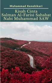 Kisah Cinta Salman Al-Farisi Sahabat Nabi Muhammad SAW【電子書籍】[ Muhammad Xenohikari ]
