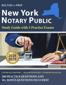 New York Notary Public Study Guide with 5 Practice Exams: 200 Practice Questions and 50+ Bonus Questions Included【電子書籍】[ Bolton Prep ]