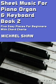 Sheet Music For Piano Organ & Keyboard: Book 2【電子書籍】[ Michael Shaw ]