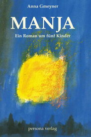 Manja Ein Roman um f?nf Kinder【電子書籍】[ Anna Gmeyner ]