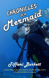 Chronicles of a Mermaid: Scuba Diving and Backpacking in Southeast Asia Chronicles of a Motorcycle Gypsy, #3【電子書籍】[ Tiffani Burkett ]