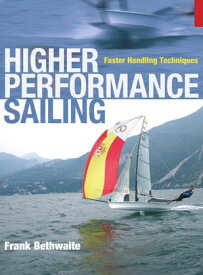 Higher Performance Sailing Faster Handling Techniques【電子書籍】[ Frank Bethwaite ]