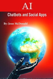 AI Chatbots And Social Apps【電子書籍】[ Jesse McDonald ]