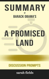 Summary of A Promised Land by by Barack Obama: Discussion Prompts【電子書籍】[ Sarah Fields ]