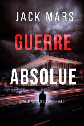 Guerre absolue (Un thriller politique de Jake Mercer ー tome 12) 