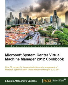 Microsoft System Center Virtual Machine Manager 2012 Cookbook【電子書籍】[ Edvaldo Alessandro Cardoso ]