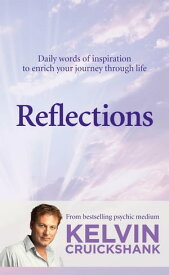 Reflections Daily words of inspiration to enrich your journey through life【電子書籍】[ Kelvin Cruickshank ]
