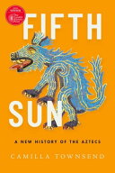 Fifth Sun A New History of the Aztecs【電子書籍】[ Camilla Townsend ]