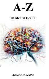 A - Z of Mental Health A - Z【電子書籍】[ Andrew D Beattie ]