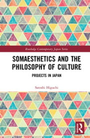 Somaesthetics and the Philosophy of Culture Projects in Japan【電子書籍】[ Satoshi Higuchi ]