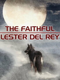 The Faithful【電子書籍】[ Lester del Rey ]