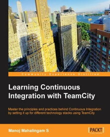 Learning Continuous Integration with TeamCity【電子書籍】[ Manoj Mahalingam S ]