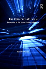 The University of Google Education in the (Post) Information Age【電子書籍】[ Tara Brabazon ]