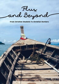 Flux and Beyond: From Christian Students to Christian Workers【電子書籍】[ FES Singapore ]