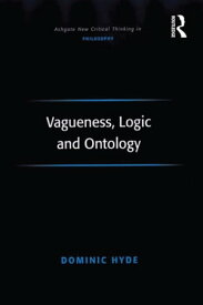 Vagueness, Logic and Ontology【電子書籍】[ Dominic Hyde ]