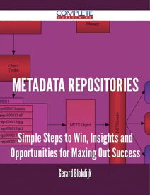 Metadata Repositories - Simple Steps to Win, Insights and Opportunities for Maxing Out Success【電子書籍】[ Gerard Blokdijk ]