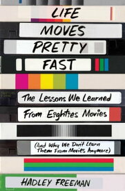 Life Moves Pretty Fast The Lessons We Learned From Eighties Movies (and Why We Don't Learn Them From Movies Anymore)【電子書籍】[ Hadley Freeman ]
