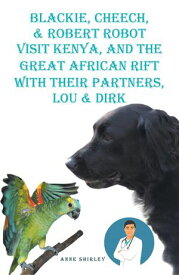 Blackie, Cheech, & Robert Robot visit Kenya, Africa with Their partners, Lou & DIRK【電子書籍】[ Anne Shirley ]