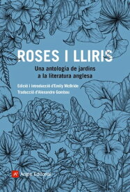 Roses i lliris Una antologia de jardins a la literatura anglesa【電子書籍】