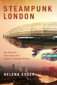Steampunk London Neo-Victorian Urban Space and Popular Transmedia Memory【電子書籍】[ Dr Helena Esser ]