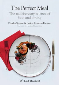 The Perfect Meal The Multisensory Science of Food and Dining【電子書籍】[ Charles Spence ]