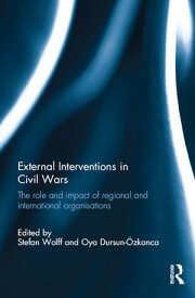 External Interventions in Civil Wars The Role and Impact of Regional and International Organisations【電子書籍】