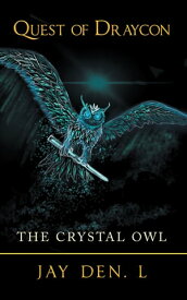 Quest of Draycon The Crystal Owl【電子書籍】[ Jay Den. L ]
