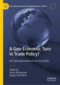 A Geo-Economic Turn in Trade Policy? EU Trade Agreements in the Asia-Pacific【電子書籍】