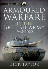 Armoured Warfare in the British Army 1945-2020【電子書籍】[ Richard Taylor ]
