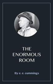 The Enormous Room【電子書籍】[ E. E. Cummings ]