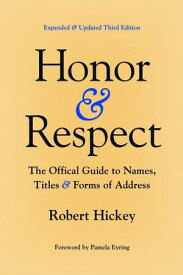 Honor and Respect The Official Guide to Names, Titles, and Forms of Address【電子書籍】[ Robert Hickey ]