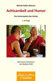 Achtsamkeit und Humor (Wissen & Leben) Das Immunsystem des Geistes - Wissen & Leben - Herausgegeben von Wulf Bertram【電子書籍】[ Michael Stefan Metzner ]