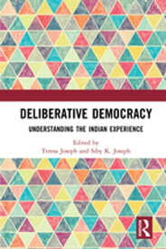 Deliberative Democracy Understanding the Indian Experience【電子書籍】