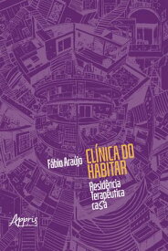 Cl?nica do Habitar: Resid?ncia Terap?utica Casa【電子書籍】[ F?bio Ara?jo ]