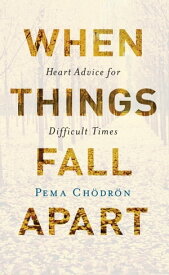 When Things Fall Apart Heart Advice for Difficult Times【電子書籍】[ Pema Chodron ]