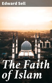 The Faith of Islam【電子書籍】[ Edward Sell ]