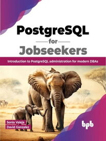 PostgreSQL for Jobseekers Introduction to PostgreSQL administration for modern DBAs (English Edition)【電子書籍】[ Sonia Valeja ]