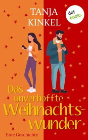 Das unverhoffte Weihnachtswunder Eine Geschichte【電子書籍】[ Tanja Kinkel ]