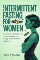 Intermittent Fasting for Women: A Science-Backed Approach to Hormone Balance, Energy, and Sustainable Weight Loss