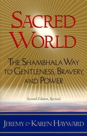 Sacred World The Shambhala Way to Gentleness, Bravery, and Power【電子書籍】[ Karen Hayward ]