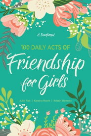 100 Daily Acts of Friendship for Girls A Devotional【電子書籍】[ Kendra Roehl ]