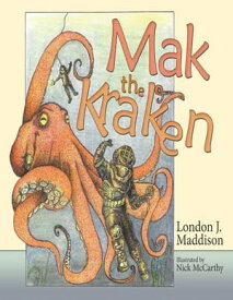 Mak the Kraken: Illustrated by Nick McCarthy【電子書籍】[ London J. Maddison ]
